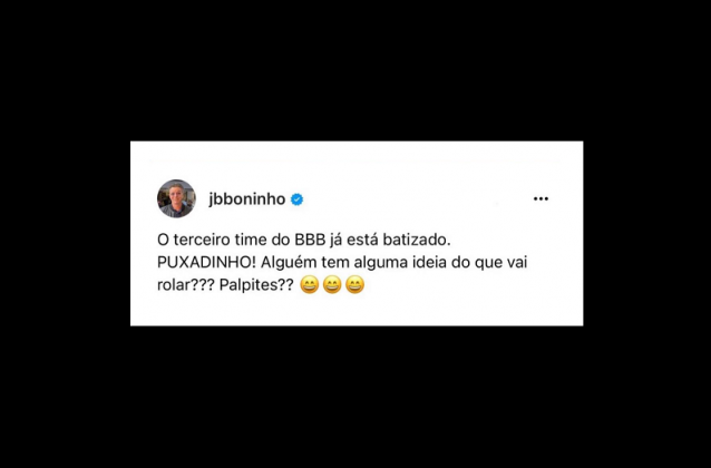 “O terceiro time do BBB já está batizado: Puxadinho”, disparou Boninho na nova rede social. (Foto: Instagram)